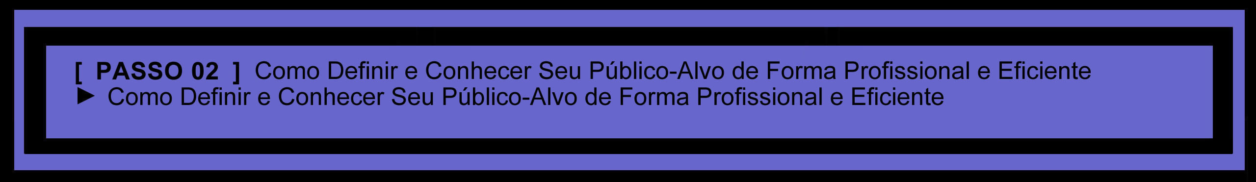 Step 02 – Segundo Passo Fundamental