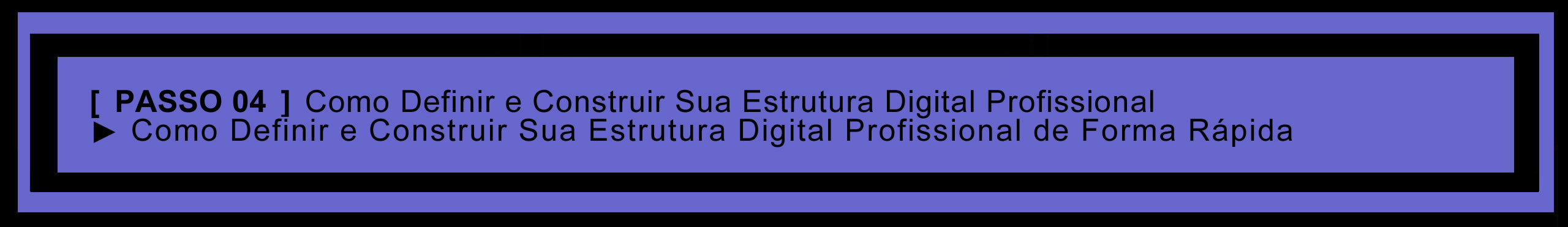 Step 04 – Quarto Passo Fundamental